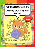 Scissors Skills Activity & Coloring Book for kids with cats: A fun coloring and cutting out activity book for children ages 3 to 6 years old, 4 to 8 years old with cats, a perfect gift for your child  null Book Cover