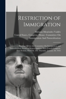 Restriction of Immigration: Hearings Before the Committee On Immigration and Naturalization, House of Representatives, Sixty-Fourth Congress, First Session, On H.R. 558. Thursday, January 20, 1916 1018064176 Book Cover