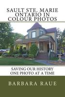 Sault Ste. Marie Ontario in Colour Photos: Saving Our History One Photo at a Time 1548622028 Book Cover