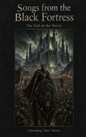 Songs from the Black Fortress: The Fall of the North B0HK9W81Y8 Book Cover