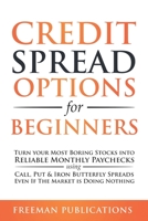 Credit Spread Options for Beginners: Turn Your Most Boring Stocks into Reliable Monthly Paychecks using Call, Put & Iron Butterfly Spreads - Even If The Market is Doing Nothing 1838267344 Book Cover