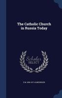 The Catholic Church in Russia Today 1241068186 Book Cover