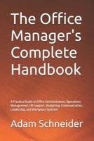 The Office Manager's Complete Handbook: A Practical Guide to Office Administration, Operations Management, HR Support, Budgeting, Communication, Leadership, and Workplace Systems B0H7XN45TX Book Cover