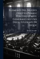 Elementi del Nuovo Diritto Penale Positivo (Parte Generale) Ad USO Degli Studenti Di Legge: Seguiti Da Quadri Sinottici, Indispensabili Ad Ogni ... Delle Pene 1148595430 Book Cover