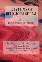 Rhythms of Religious Ritual: The Yearly Cycle of Jews, Christians, and Muslims 1946230154 Book Cover