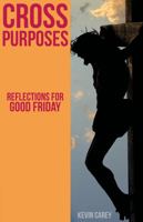 Cross Purposes: Reflections for Good Friday 1908381116 Book Cover