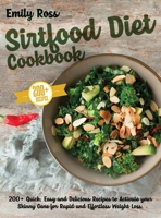 Sirtfood Diet Cookbook: 200+ Quick, Easy and Delicious Recipes to Activate your Skinny Gene for Rapid and Effortless Weight Loss 1914075242 Book Cover