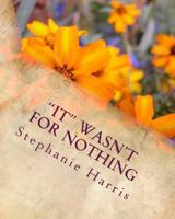 "IT" Wasn't For Nothing: For that which the enemy meant for evil God will turn IT for your good... 1500884405 Book Cover