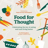 Food For Thought: Celebrating the joy of eating well and living better 1912300362 Book Cover