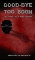 Goodbye too Soon: A Family's Loss by Drug Overdose 1777492742 Book Cover