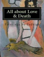 All about Love & Death: Paintings by Yadviga 1492936146 Book Cover