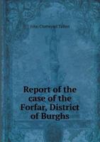 Report of the Case of the Forfar, District of Burghs 5518828195 Book Cover