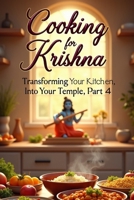Cooking for Krishna: The Sacred Art of Devotional Cooking (Transforming Your Kitchen into Your Temple) B0FGNSCJLM Book Cover