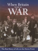 When Britain Went To War: The Real Story Of Life On The Home Front 1844258424 Book Cover