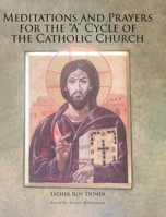 Meditations and Prayers for the "A" Cycle of the Catholic Church B0H1DQY8VR Book Cover