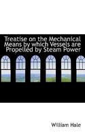 Treatise On The Mechanical Means By Which Vessels Are Propelled By Steam Power 1113399392 Book Cover