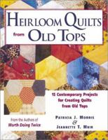 Heirloom Quilts from Old Tops: 15 Contemporary Projects for Creating Quilts from Old Tops 0873419553 Book Cover