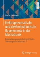 Elektropneumatische und elektrohydraulische Bauelemente in der Mechatronik: Konstruktion von sicherheitsgerichteten Steuerungen für Industrie 4.0 365834444X Book Cover