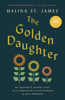 The Golden Daughter: My Mother's Secret Past as a Ukrainian Slave Worker in Nazi Germany 1487013159 Book Cover