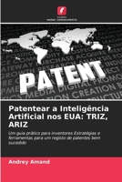 Patentear a Inteligência Artificial nos EUA: Triz, Ariz (Portuguese Edition) 6208512239 Book Cover