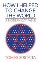 How I Helped to Change the World 1493179012 Book Cover