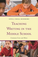 Teaching Writing in the Middle School: Common Core and More 1475805411 Book Cover