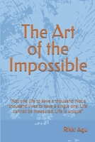 The Art of the Impossible: “Not one life to save a thousand. Not a thousand lives to save a single one. Life cannot be measured. Life is unique” B0H877NBTM Book Cover