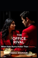 The Office Rival: A Steamy Enemies-to-Lovers Romance: When Hate Burns Hotter Than Desire… B0FLXRSMZL Book Cover