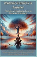 Controlar el Estrés y la Ansiedad: Técnicas y Estrategias Para el Bienestar Cotidiano: De Estresado a Sereno: Una Guía Completa sobre Cómo Utilizar Té B0CV8CTQFR Book Cover