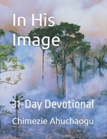 In His Image: 31-Day Devotional B0DT42Y8PT Book Cover