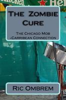 The Zombie Cure: The Chicago Mob-Carribean Connection 1451567189 Book Cover