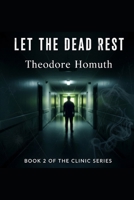 Let the Dead Rest (The Clinic legacy) B0FL84X2HG Book Cover