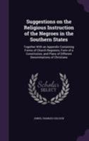 Suggestions on the Religious Instruction of the Negroes in the Southern States: Together with an Appendix Containing Forms of Church Registers, Form of a Constitution, and Plans of Different Denominat 1173296859 Book Cover