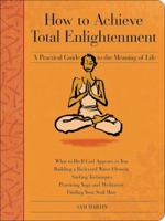 How to Achieve Total Enlightenment: A Practical Guide to the Meaning of Life 0740750348 Book Cover