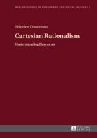 Cartesian Rationalism: Understanding Descartes 3631661185 Book Cover