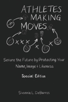 Athletes Making Moves: Secure the Future by Protecting Your Name, Image & Likeness 1737577453 Book Cover