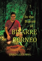 In the Bosom of BIZARRE BORNEO 1669880826 Book Cover