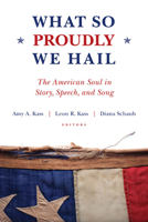 What So Proudly We Hail: The American Soul in Story, Speech, and Song 1610170067 Book Cover