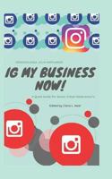 IG My Business NOW!!!!: A Quick Guide For Senior Citizen Netpreneur's 1717286666 Book Cover