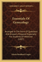 Essentials Of Gynecology: Arranged In The Form Of Questions And Answers, Prepared Especially For Students Of Medicine 1164637762 Book Cover
