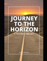Journey To The Horizon: A Traveler's Odyssey B0CGL9T5FN Book Cover