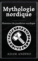 Mythologie nordique: Histoires du panthéon nordique (French Edition) 1966379560 Book Cover