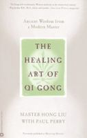 The Healing Art of Qi Gong: Ancient Wisdom from a Modern Master 0446673471 Book Cover