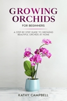 Growing Orchids for Beginners: A Step-by-Step Guide to Growing Beautiful Orchids at Home B0BXN9FK2P Book Cover