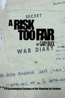 Risk Too Far : A Psychological Autopsy of Arnhem 1912440776 Book Cover