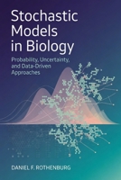 Stochastic Models in Biology: Probability, Uncertainty, and Data-Driven Approaches B0H36SBTDX Book Cover