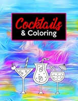 Cocktails & Coloring: Relaxing Large Print Coloring Pages For Grown-Ups, Illustrations Of Alcoholic Beverages And Intricate Designs To Color B09TGM89B4 Book Cover