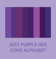 Just Purple Hex Code Alphabet B0CNJG94SJ Book Cover