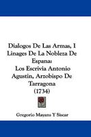 Dialogos De Las Armas, I Linages De La Nobleza De Espana: Los Escrivia Antonio Agustin, Arzobispo De Tarragona (1734) 1104048426 Book Cover