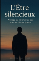 L’Être silencieux: Voyage au cœur de ce que nous ne disons jamais (French Edition) B0G5B3KGGQ Book Cover